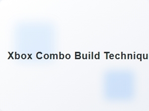 Xbox Combo Build Techniques for Fast Progression