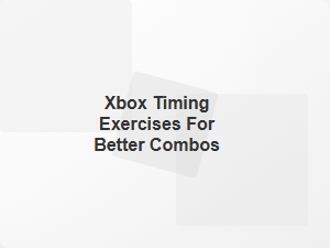 Xbox Timing Exercises for Better Combos