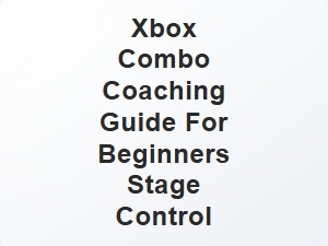 Xbox Combo Coaching Guide for Beginners Stage Control
